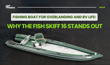 Fishing Boat for Overlanding and RV Life: Why the Fish Skiff 16 Stands Out