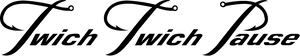 Decorative text 'Twich Twitch Pause' in a stylized font on a black background
